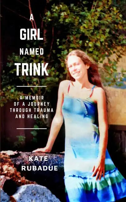 A Girl Named Trink: A Memoir of a Journey through Trauma and Healing - Paperback