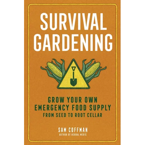 Survival Gardening: Grow Your Own Emergency Food Supply, from Seed to Root Cellar - Paperback