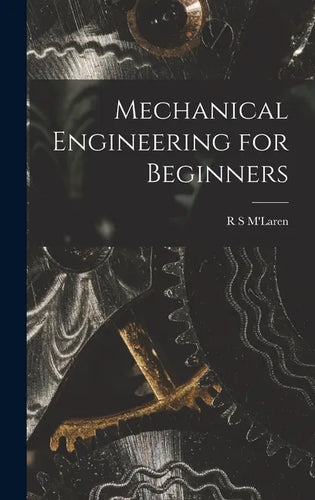 Mechanical Engineering for Beginners - Hardcover
