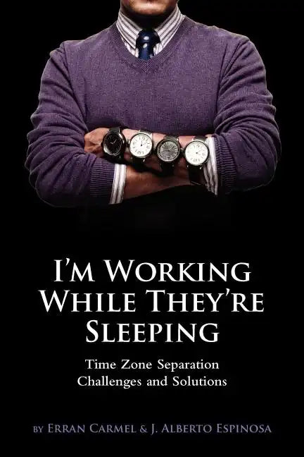 I'm Working While They're Sleeping: Time Zone Separation Challenges and Solutions - Paperback