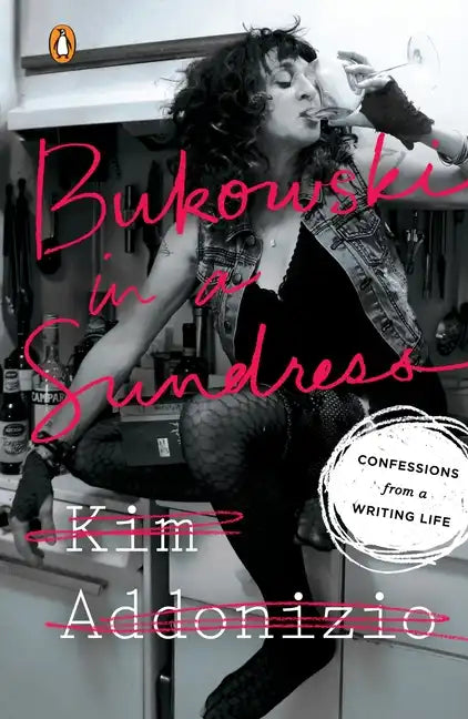 Bukowski in a Sundress: Confessions from a Writing Life - Paperback