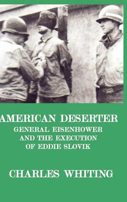 American Deserter. General Eisenhower and the Execution of Eddie Slovik - Hardcover
