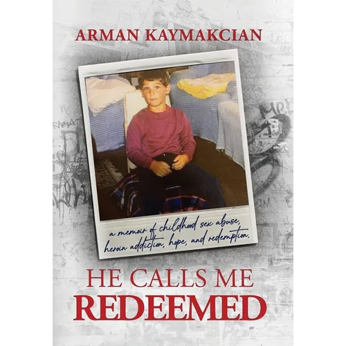 He Calls Me Redeemed: A Memoir of Childhood Sex Abuse, Heroin Addiction, Hope, and Redemption - Hardcover