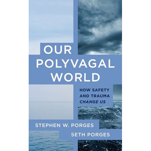 Our Polyvagal World: How Safety and Trauma Change Us - Paperback