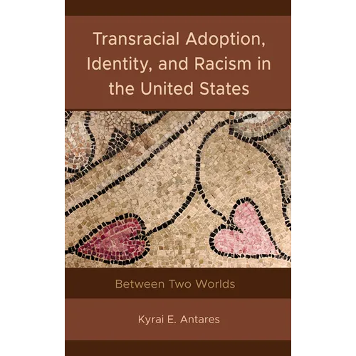 Transracial Adoption, Identity, and Racism in the United States: Between Two Worlds - Hardcover