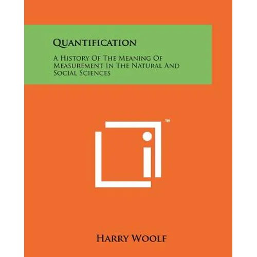 Quantification: A History Of The Meaning Of Measurement In The Natural And Social Sciences - Paperback