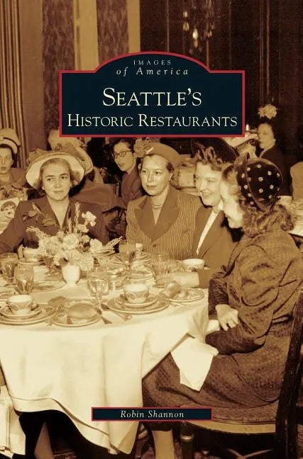 Seattle's Historic Restaurants - Hardcover
