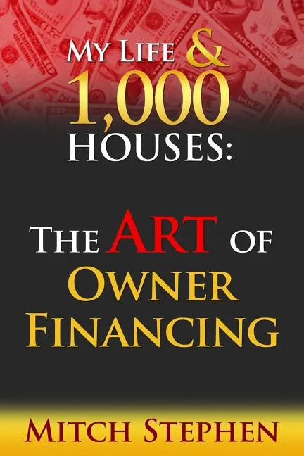 My Life & 1000 Houses: The Art of Owner Financing - Paperback