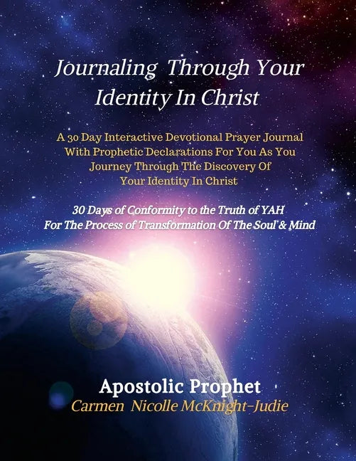Journaling Through Your Identity In Christ: A Interactive Devotional Prayer Journal Filled with 30 Days of Prophetic Declarations For You, As You Jour - Paperback