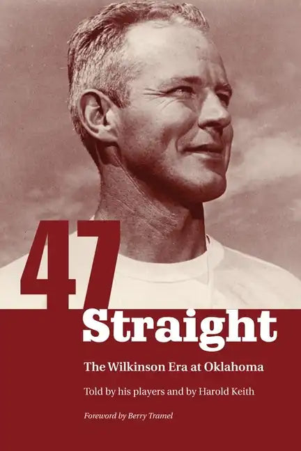 Forty-Seven Straight: The Wilkinson Era at Oklahoma - Paperback
