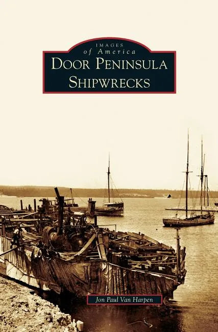 Door Peninsula Shipwrecks - Hardcover