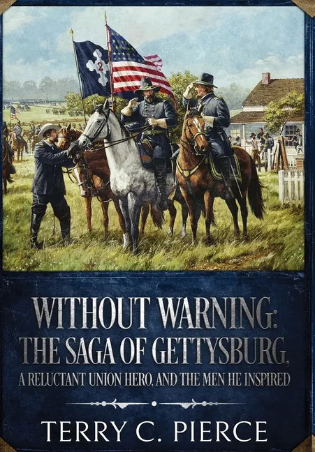 Without Warning: The Saga of Gettysburg, A Reluctant Union Hero, and the Men He Inspired - Hardcover