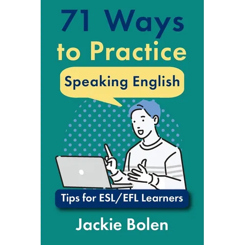 71 Ways to Practice Speaking English: Tips for ESL/EFL Learners - Paperback