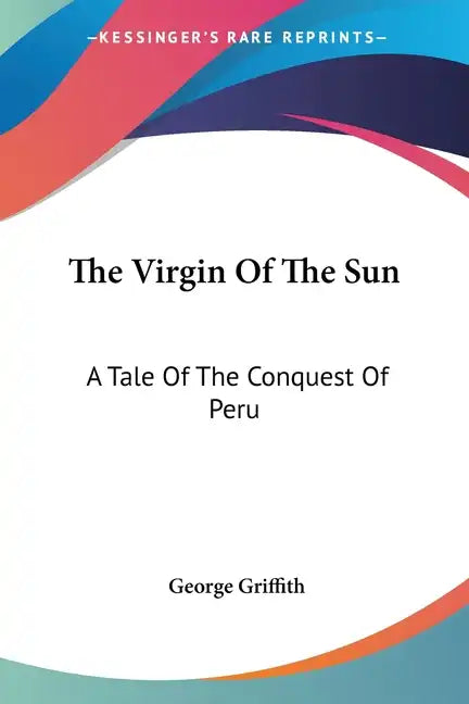 The Virgin Of The Sun: A Tale Of The Conquest Of Peru - Paperback