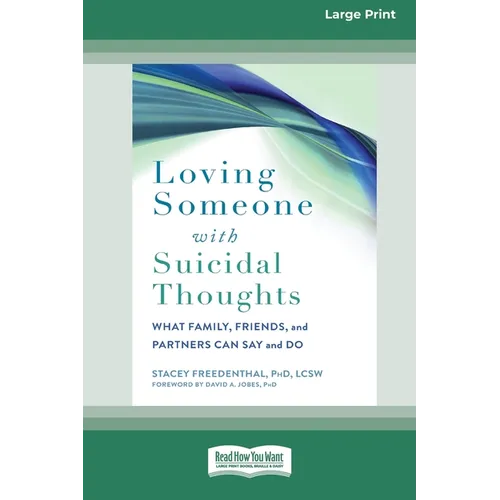 Loving Someone with Suicidal Thoughts: What Family, Friends, and Partners Can Say and Do (16pt Large Print Edition) - Paperback