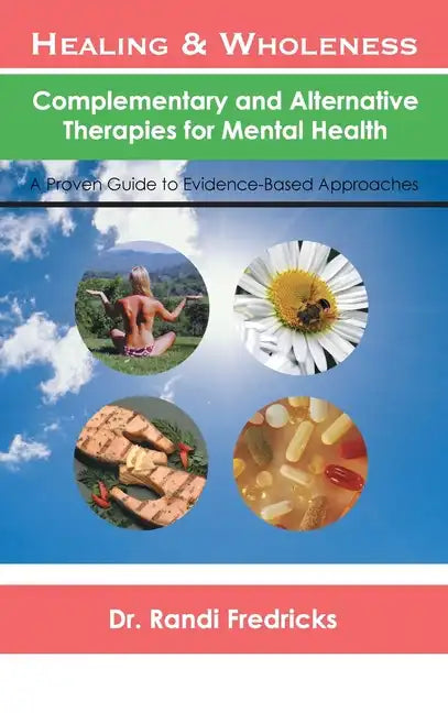 Healing and Wholeness: Complementary and Alternative Therapies for Mental Health - Hardcover