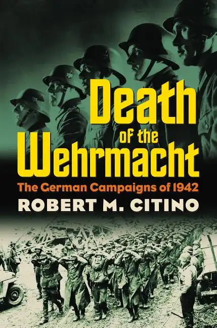 Death of the Wehrmacht: The German Campaigns of 1942 - Paperback