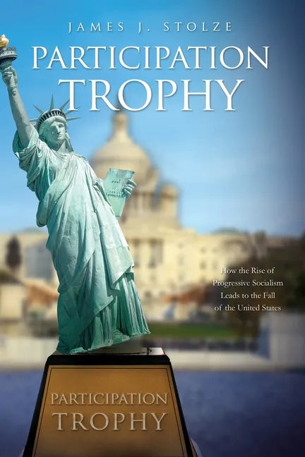 Participation Trophy: How the Rise of Progressive Socialism Leads to the Fall of the United States - Paperback