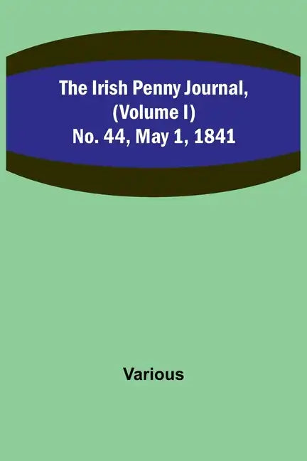 The Irish Penny Journal, (Volume I) No. 44, May 1, 1841 - Paperback