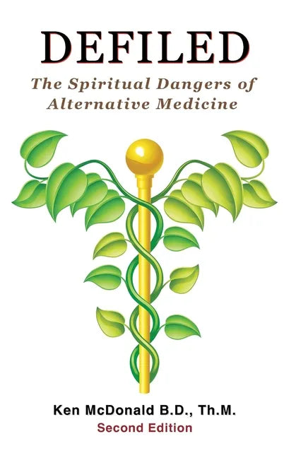 Defiled: The Spiritual Dangers of Alternative Medicine - Paperback