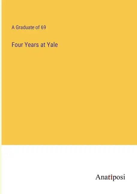Four Years at Yale - Paperback