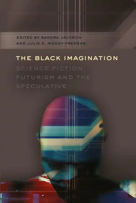 The Black Imagination: Science Fiction, Futurism and the Speculative - Paperback