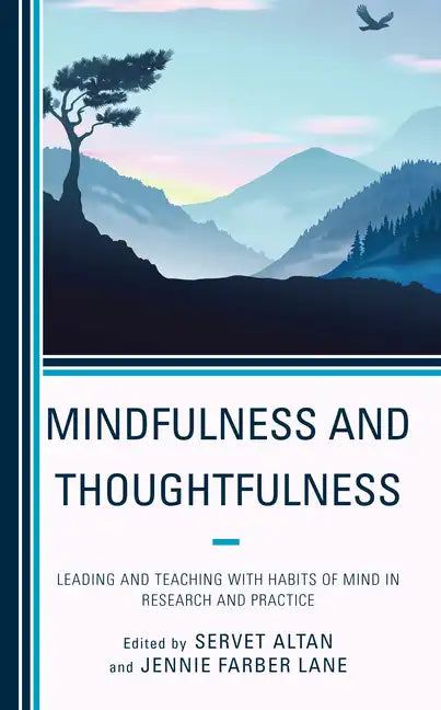 Mindfulness and Thoughtfulness: Leading and Teaching with Habits of Mind in Research and Practice - Hardcover