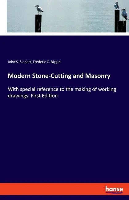 Modern Stone-Cutting and Masonry: With special reference to the making of working drawings. First Edition - Paperback