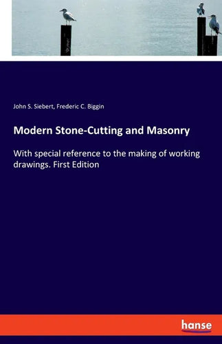 Modern Stone-Cutting and Masonry: With special reference to the making of working drawings. First Edition - Paperback