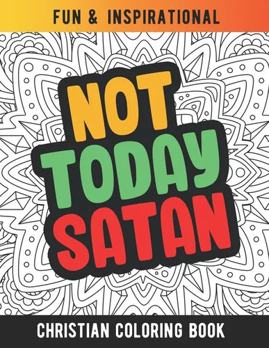 Not Today Satan: Christian Coloring Book For Religious Women. Bible Verse Inspirational Coloring Book For Mom And Wife - Paperback