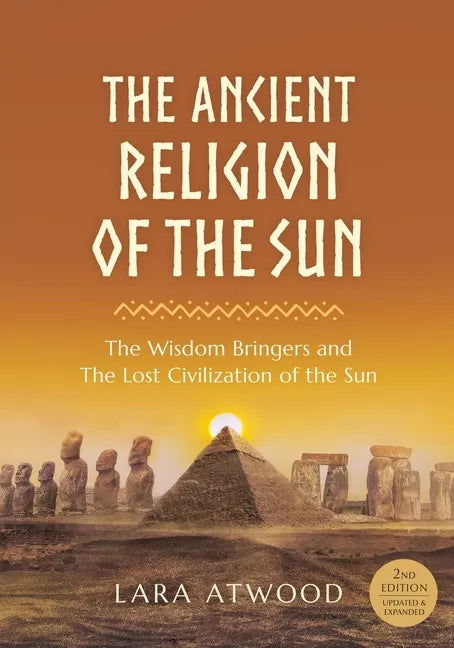 The Ancient Religion of the Sun: The Wisdom Bringers and The Lost Civilization of the Sun - Paperback