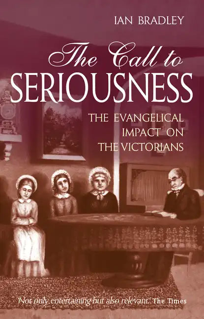 The Call to Seriousness: The Evangelical Impact on the Victorians - Paperback