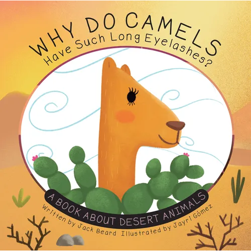 Why Do Camels Have Such Long Eyelashes?: A Book about Desert Animals - Paperback