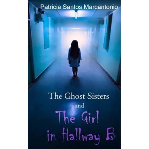 The Ghost Sisters and the Girl in Hallway B - Paperback