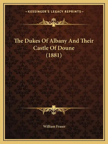 The Dukes Of Albany And Their Castle Of Doune (1881) - Paperback