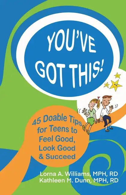 You've Got This!: 45 Doable Tips for Teens to Feel Good, Look Good & Succeed - Paperback