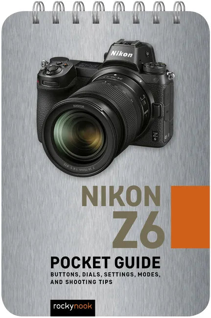 Nikon Z6: Pocket Guide: Buttons, Dials, Settings, Modes, and Shooting Tips - Spiral