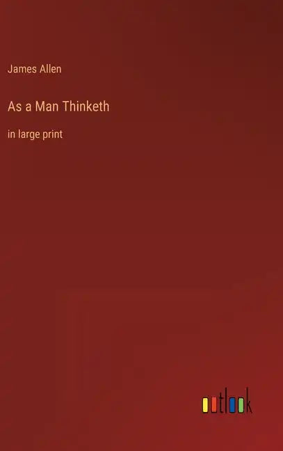 As a Man Thinketh: in large print - Hardcover
