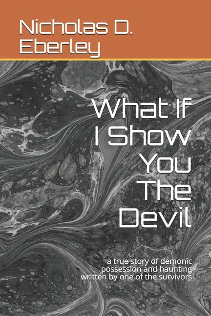 What If I Show You The Devil: a true story of demonic possession and haunting written by one of the survivors - Paperback