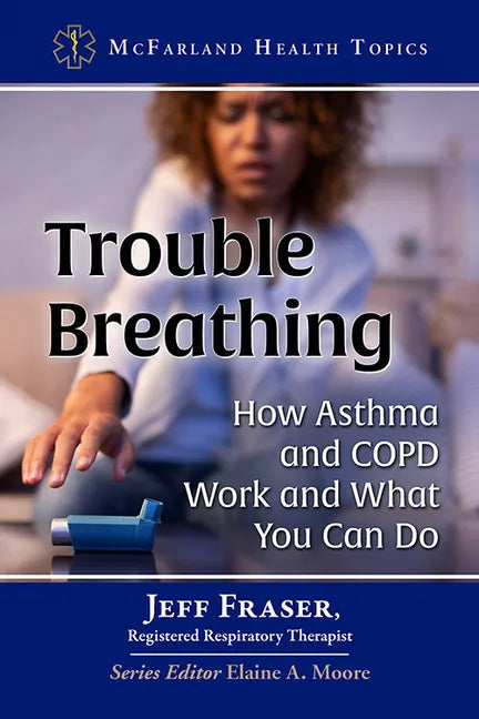 Trouble Breathing: How Asthma and Copd Work and What You Can Do - Paperback