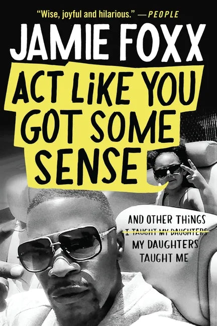 ACT Like You Got Some Sense: And Other Things My Daughters Taught Me - Paperback