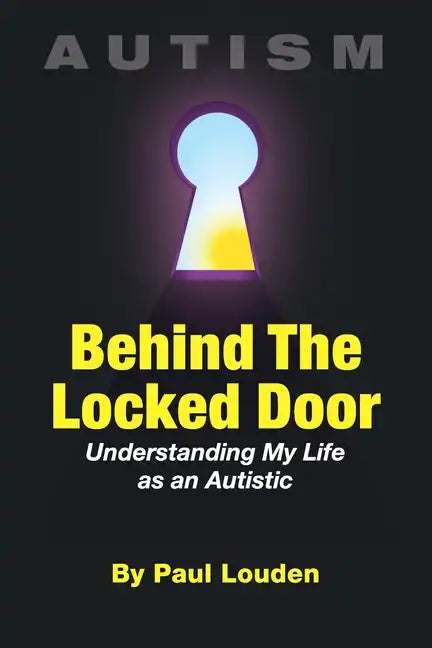 AUTISM - Behind The Locked Door: Understanding My Life as an Autistic - Paperback
