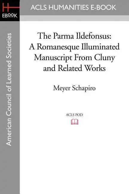 The Parma Ildefonsus: A Romanesque Illuminated Manuscript from Cluny and Related Works - Paperback