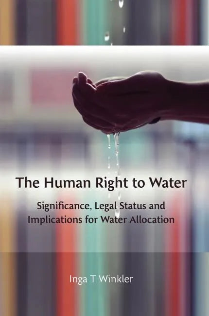 The Human Right to Water: Significance, Legal Status and Implications for Water Allocation - Paperback