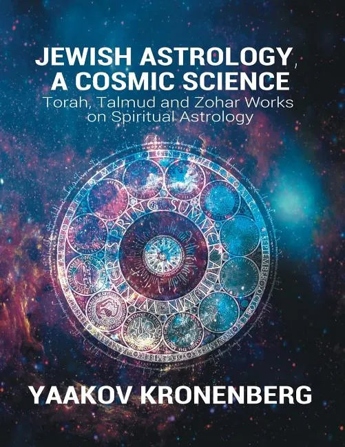 Jewish Astrology, A Cosmic Science: Torah, Talmud and Zohar Works on Spiritual Astrology - Paperback