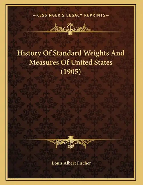 History Of Standard Weights And Measures Of United States (1905) - Paperback