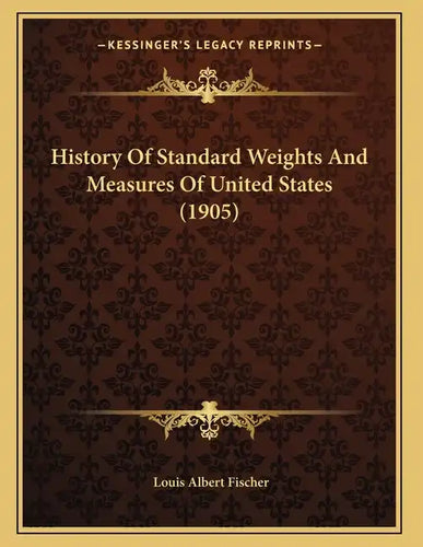History Of Standard Weights And Measures Of United States (1905) - Paperback