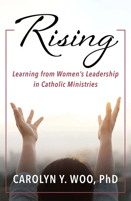Rising: Learning from Women's Leadership in Catholic Ministries - Paperback