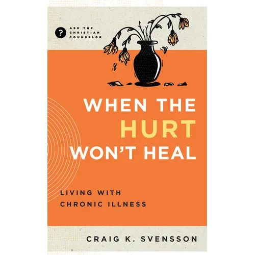 When the Hurt Won't Heal: Living with Chronic Illness - Paperback