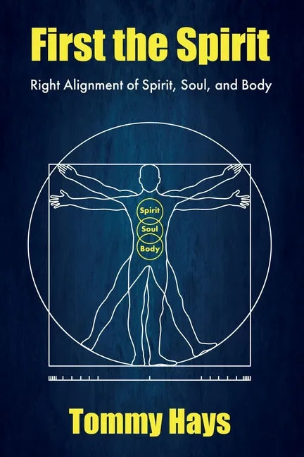 First the Spirit: Right Alignment of Spirit, Soul, and Body - Paperback